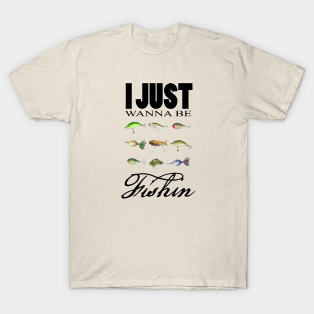 Just Wanna Be Fishin Lurws T-Shirt by PeggyNovak